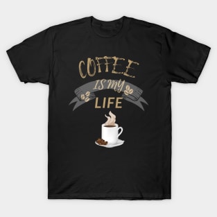 Coffee Is My Life T-Shirt